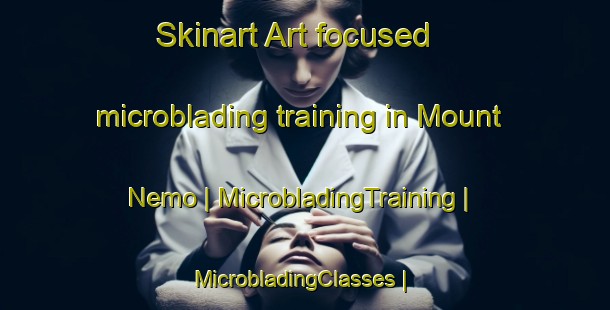 Skinart Art-focused microblading training in Mount Nemo | MicrobladingTraining | MicrobladingClasses | SkinartTraining-Canada